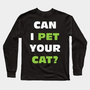 Can I Pet Your Cat? Long Sleeve T-Shirt